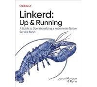 Linkerd: Up and Running: A Guide to Operationalizing a Kubernetes-Native Service Mesh