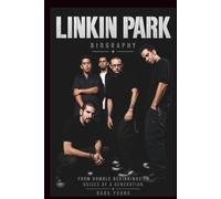 LINKIN PARK Biography: From Humble Beginnings to Voices of a Generation