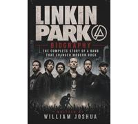 LINKIN PARK BIOGRAPHY: The Complete Story of a Band That Changed Modern Rock