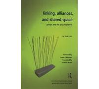 Linking, Alliances, and Shared Space: Groups and the Psychoanalyst (The International Psychoanalytical Association International Psychoanalysis Library)