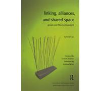 Linking, Alliances, and Shared Space: Groups and the Psychoanalyst (The International Psychoanalytical Association International Psychoanalysis Library)