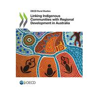 Linking indigenous communities with regional development in Australia (OECD rural studies)
