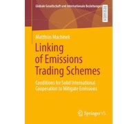 Linking of Emissions Trading Schemes: Conditions for Solid International Cooperation to Mitigate Emissions (Globale Gesellschaft und internationale Beziehungen)