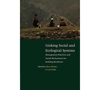 Linking Social & Ecological Systems: Management Practices and Social Mechanisms for Building Resilience