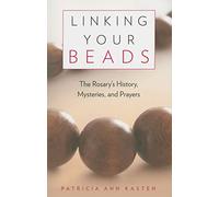 Linking Your Beads: The Rosary's History, Mysteries and Prayers