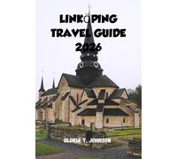 LINKÖPING TRAVEL GUIDE 2026: The Ultimate and Most Updated Handbook for Experiencing Sweden’s Most Livable, Intelligent, and Underrated City (Glorious Travellers)