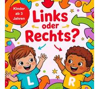 Links oder Rechts?: Entscheidungen treffen, Richtungen erkennen & mit bunten Aufgaben die Welt entdecken - Für Kinder ab 3 Jahren