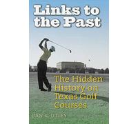 Links to the Past: The Hidden History on Texas Golf Courses (Swaim-Paup Sports Series)