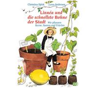 Linnéa und die schnellste Bohne der Stadt: Wir pflanzen Kerne, Samen und Früchte