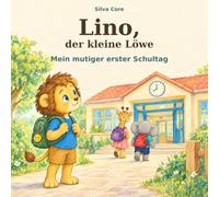 Lino, der kleine Löwe: Mein mutiger erster Schultag