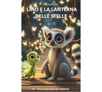 LINO E LA LANTERNA DELLE STELLE: Alla ricerca della luce perduta (PET - Piccoli Esploratori Temerari)