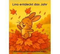 Lino entdeckt das Jahr - Ein liebevolles Kinderbuch ab 3 Jahren: Wie ein kleiner Hase lernt, dass jede Zeit im Jahr etwas Wunderbares trägt. ... Natur ... Natur und der Freude am Entdecken)