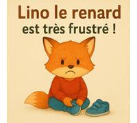 Lino le renard est très frustré !: Une histoire douce pour aider les petits à traverser la frustration
