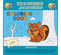 Lino lo Scoiattolino e la Magia dell’Inverno: Libro da colorare sull’inverno per bambini 3-6 anni. Storia educativa e attività sugli animali del bosco ... (Lino lo Scoiattolino e le quattro stagioni)