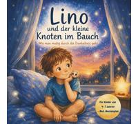 Lino und der kleine Knoten im Bauch: Wie man mutig durch die Dunkelheit geht (Lino und Fritzi)