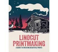 Linocut Printmaking : A guide to creating beautiful prints