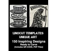 Linocut Templates Unique Art: 150 Inspiring Designs for Block Printing & Motifs to Foster Creative Inspiration - Ready to Carve (Includes QR CODE, PDF Files)