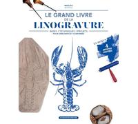 Linogravure, le grand livre: Bases - techniques - projets pour débutants et confirmés