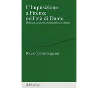 L'Inquisizione a Firenze nell'età di Dante. Politica, società, economia e cultura