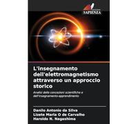 L'insegnamento dell'elettromagnetismo attraverso un approccio storico: Analisi delle concezioni scientifiche e dell'insegnamento-apprendimento
