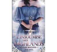 L'INSOUMISE DES HIGHLANDS: Les frères MacLeod - Tome 1 : Alexander. Un enemies to lovers en Ecosse médiévale (LES FRERES MACLEOD - LES INSOUMISES DES HIGHLANDS)
