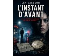 L'Instant d'Avant: Il ne se souvenait de rien. Sauf de son prénom à elle.