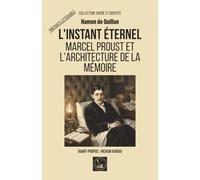 L'instant éternel: Marcel Proust et l'architecture de la mémoire (Encre et identité : portraits littéraires.)