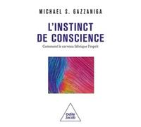 L'Instinct de conscience: Comment le cerveau fabrique l'esprit