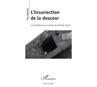 L'Insurrection de la douceur: Les performances musicales de Nathalie Forget
