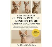 L'INTÉGRALE DES CHATS EN PEAU DE MINEUR COMME ANIMAUX DE COMPAGNIE: Guide complet sur les soins, l'alimentation, le toilettage, l'éducation, la santé et la responsabilité des chats Minskin