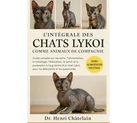 L'INTÉGRALE DES CHATS LYKOI COMME ANIMAUX DE COMPAGNIE: Guide complet sur les soins, l'alimentation, le toilettage, l'éducation, la santé et la ... Lykoi , pour les débutants et les passionnés