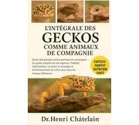 L'INTÉGRALE DES GECKOS COMME ANIMAUX DE COMPAGNIE: Élever des geckos comme animaux de compagnie - Un guide complet sur les espèces, l'habitat, ... du ... du milieu pour tous les niveaux d'éleveurs