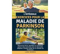 L'intégrale Exercices Pour La Maladie De Parkinson: Retrouvez force, équilibre et confiance grâce à des exercices sûrs et éprouvés, adaptés à chaque stade de la maladie de Parkinson.