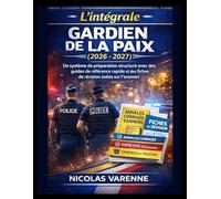 L'intégrale Gardien de la paix (2026 - 2027): Un système de préparation structuré avec des guides de référence rapide et des fiches de révision axées sur l'examen (Plan de réussite aux examens)