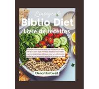 L'intégrale Livre de recettes diététiques Biblio: Recettes nourrissantes pour une vie saine et la paix intérieure | Des repas familiaux simples et ... équilibrée, un renouveau spirituel