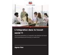 L'intégration dans le travail social ?!: Une étude quantitative sur l'intégration des diplômés des hautes écoles spécialisées autrichiennes en travail social