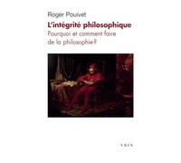 L'intégrité philosophique: Pourquoi et comment faire de la philosophie?