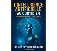 L'INTELLIGENCE ARTIFICIELLE AU QUOTIDIEN: DE LA DECOUVERTE A LA MAITRISE
