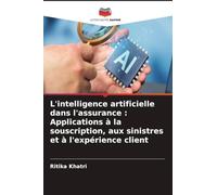 L'intelligence artificielle dans l'assurance: Applications à la souscription, aux sinistres et à l'expérience client