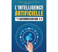 L'Intelligence artificielle et l'automatisation 4.0 : Par où comencer ?: L'Intelligence artificielle et l'automatisation 4.0