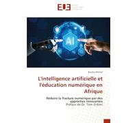L'intelligence artificielle et l'éducation numérique en Afrique: Réduire la fracture numérique par des approches innovantesPréface de Dr. Tom Erdimi
