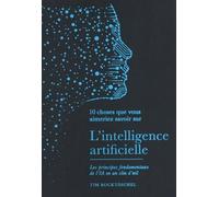L'intelligence artificielle: Les principes fondamentaux de l'IA en un clin d'oeil