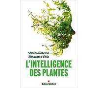 L'Intelligence des plantes: Sensibilité et communication dans le monde végétal