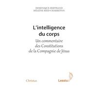 L'intelligence du corps: Un commentaire des Constitutions de la Compagnie de Je´sus