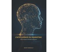 L'intelligence du marketing: Entre confiance, données et persuasion