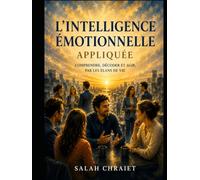 L'intelligence émotionnelle appliquée: Comprendre, décoder et agir, par les élans de vie