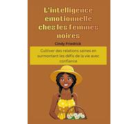 L'intelligence émotionnelle chez les femmes noires: Cultiver des relations saines en surmontant les défis de la vie avec confiance