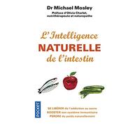 L'Intelligence naturelle de l'intestin: Se libérer de l'addiction au sucre, booster son système immunitaire, perdre du poids naturellement