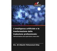L'intelligenza artificiale e la trasformazione della traduzione professionale: Dall'automazione alla supervisione umana etica