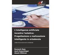 L'intelligenza artificiale incontra l'estetica: Progettazione e realizzazione intelligente in ortodonzia: L'alba di una nuova era in ortodonzia